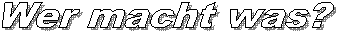 Wer macht was?